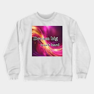 Dream big, work hard Crewneck Sweatshirt